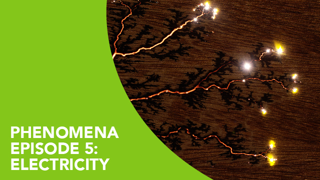 Phenomena – Episode 5: Electricity